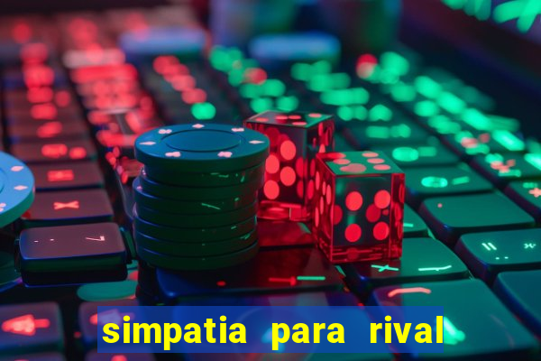 simpatia para rival ir embora para outra cidade